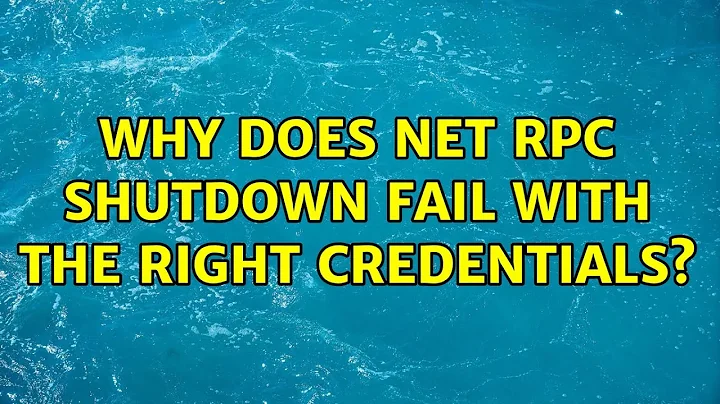 Why does net rpc shutdown fail with the right credentials? (2 Solutions!!)