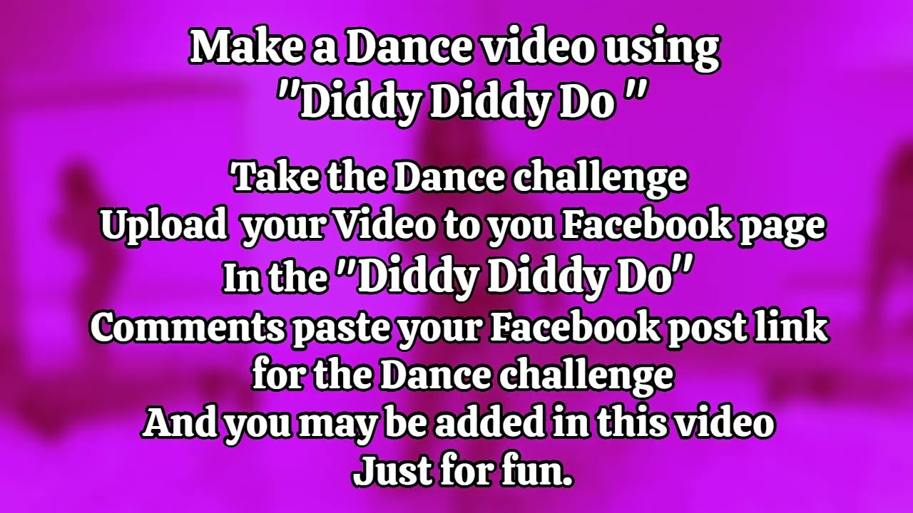 Diddy Diddy Do  -  Upload Video to your YouTube page.​ Facebook link will not work in the Comments