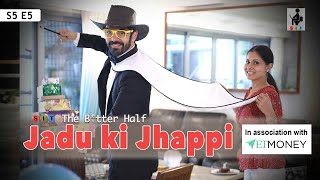 JADU KI JHAPPI | The Better Half | S5E5 | Chhavi Mittal | Karan | Comedy Webseries | SIT