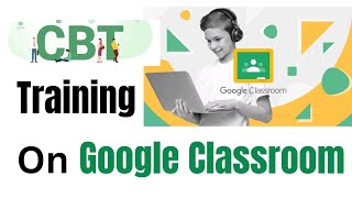 Computer Based Test (CBT) Training with Google Classroom