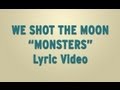 We Shot The Moon - Monsters - Lyric Video