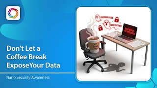 Nano Security Awareness | Clean Desk & Screen – Don’t Let a Coffee Break Expose Your Data