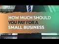 How Much Should You Pay For A Small Business