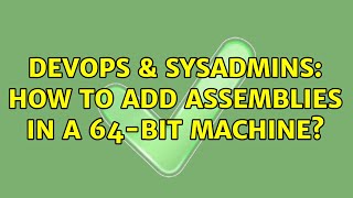 DevOps & SysAdmins: How to add assemblies in a 64-bit machine? Profile