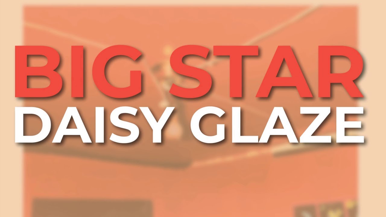 Big Star Daisy Glaze (Official Audio) YouTube