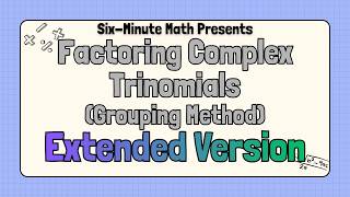 Factoring Complex Trinomials (Grouping Method) - Extended Version