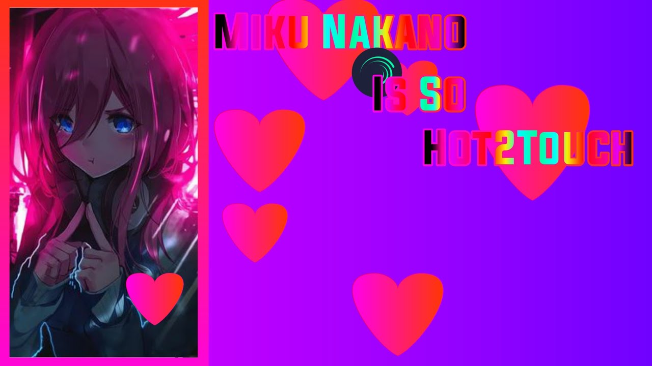 Miku Nakano Alight Motion Hot To Touch YouTube