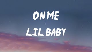 Lil Baby - On Me (Lyrics) | If I like it, I spend money on it, get whatever from me