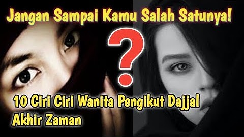 10 Ciri Ciri Wanita Pengikut Dajjal Di Akhir Zaman_Jangan Sampai Kamu Salah Satunya !!