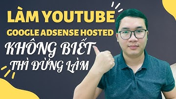 Tất Tần Tật Về Google Adsense Hosted Làm Youtube Cần Biết