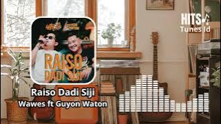 Raiso Dadi Siji - Wawes ft Guyon Waton