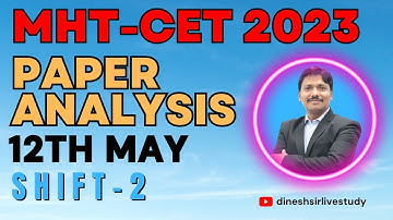12TH MAY SHIFT 2 ANALYSIS | COMPLETE SOLUTION | MHT-CET Exam 2023  | Dinesh Sir