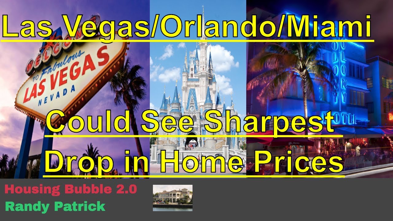 Housing Bubble 2.0 Las Vegas, Orlando & Miami Could See Sharpest Drop