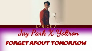 [English Lyrics] Jay Park (박재범) X Yultron (율트론) - 'Forget About Tomorrow