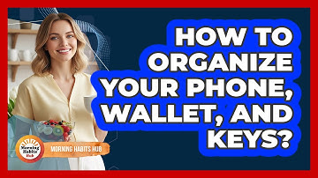 How To Organize Your Phone, Wallet, And Keys?