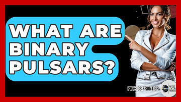 What Are Binary Pulsars? - Physics Frontier