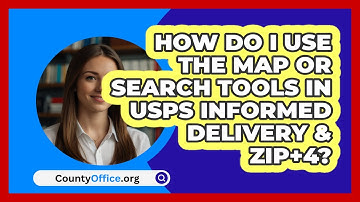 How Do I Use The Map Or Search Tools In   USPS Informed Delivery & ZIP+4? | CountyOffice News