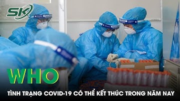 Tình Trạng Khẩn Cấp Covid-19 Có Thể Kết Thúc Trong Năm Nay | SKĐS