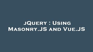 jQuery : Using Masonry.JS and Vue.JS