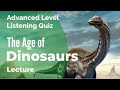 Age of Dinosaurs - Listening Quiz Practice for Advanced Learners of English + Free Printable Quiz