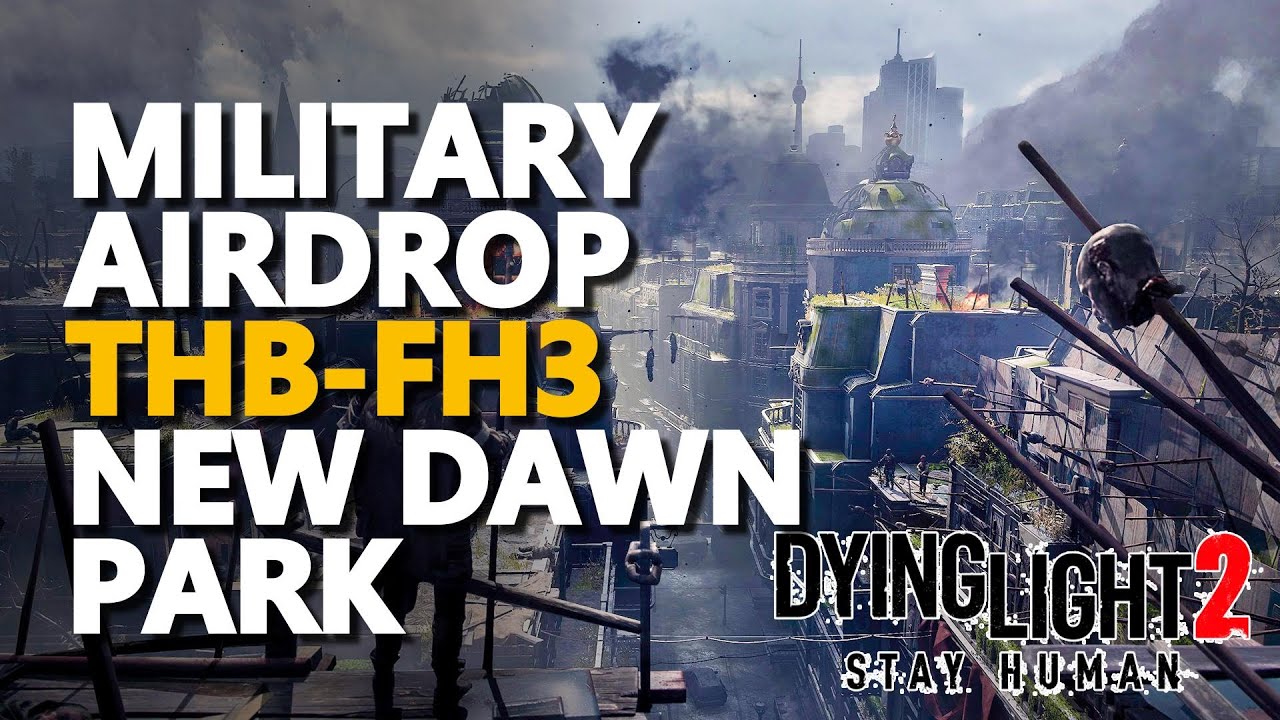 Military Airdrop THB-FH3 Dying Light 2 New Dawn Park Unknown Location