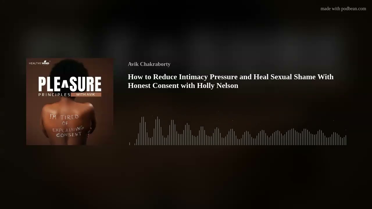 How to Reduce Intimacy Pressure and Heal Sexual Shame With Honest Consent with Holly Nelson
