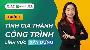 Buổi 1. Tính giá thành công trình - lĩnh vực xây dựng