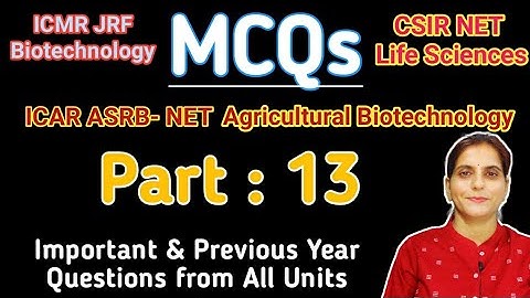 MCQ: Part-13 ICAR-ASRB NET Agri. Biotechnology, CSIR/ICMR-JRF, Important &  Previous Year Questions?