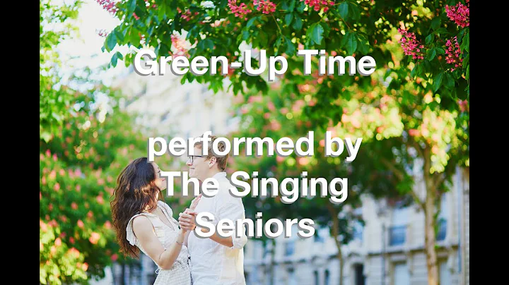 Green-Up Time, by The Singing Seniors
