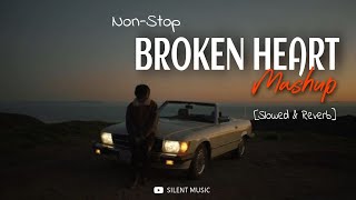 Broken Heart Mashup -[ Slowed & Reverb ] || Sad Song Mashup || LO-FI || Alone At Night || Broken