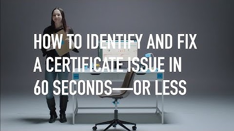 How to Identify and Fix a Certificate Issue in 60 Seconds—or Less