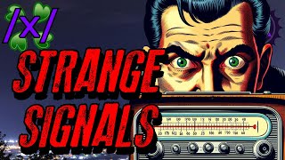 Strange Radio Broadcast Signals | 4chan /x/ Paranormal Greentext Stories Thread