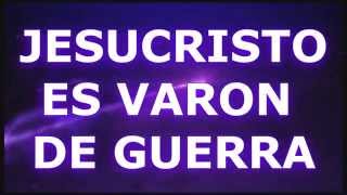 Video-Miniaturansicht von „JESUCRISTO ES VARON DE GUERRA(CON LETRA)“