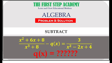 ALGEBRA: Subtract: (𝒙^𝟐+𝟔𝒙+𝟖)/(𝒙^𝟑+𝟖)−𝒒(𝒙)=𝟑/(𝒙^𝟐−𝟐𝒙+𝟒)       q(x) = ??????