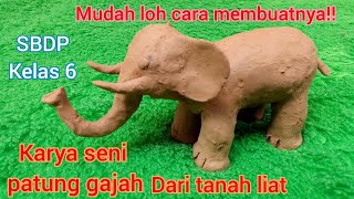 cara membuat patung gajah dari tanah liat, sbdp kelas 6 tema 1.