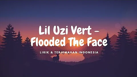 Lirik & terjemahan Lil Uzi Vert - Flooded The Face