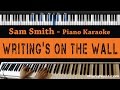 Sam Smith - Writing's On the Wall - Piano Karaoke / Sing Along / Cover with Lyrics