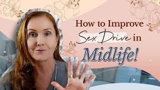 5 Ways to Improve Sex Drive in Midlife! | Empowering Midlife Wellness