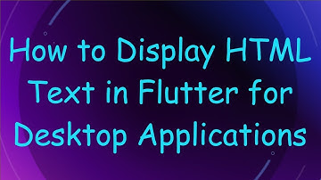 How to Display HTML Text in Flutter for Desktop Applications