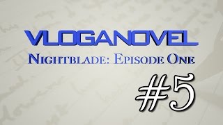 VLOGANOVEL: Nightblade Episode One #5—First Draft (Part 1)