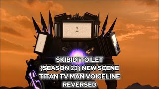 Skibidi toilet (season 23) New scene Titan Tv Man Voiceline reversed