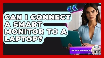 Can I Connect A Smart Monitor To A Laptop? - The Hardware Hub