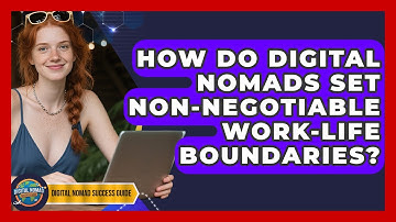 How Do Digital Nomads Set Non-negotiable Work-life Boundaries? | Digital Nomad Success Guide