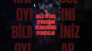 Hala futbol oynadığını bilmediğiniz oyuncular vol.8