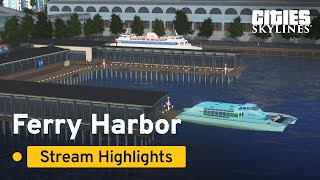 Ferry Harbor | Stream Highlights | Cities: Skylines