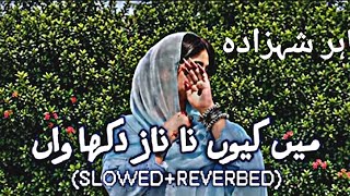 Main kiun na naaz dikhawan (slowed and reverbed) full song