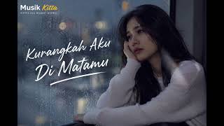 Kurangkah Aku Di Matamu  Musik Kitta 