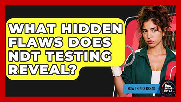 What Hidden Flaws Does NDT Testing Reveal? - How Things Break