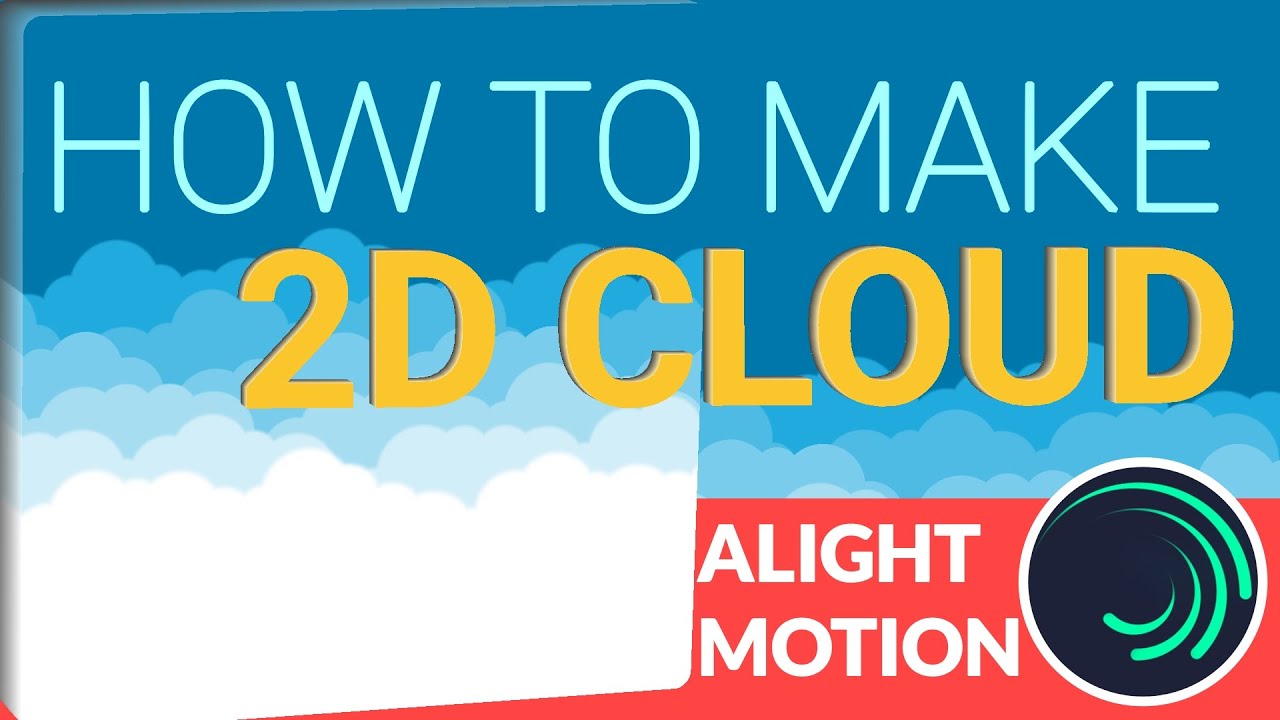 How To Make 2D Cloud in Alight Motion | Tutorial | Extended Version