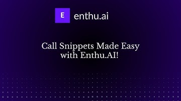 How can you create Call Snippets in Enthu.AI for efficient call quality management?